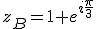 z_B=1+e^{i\frac{\pi}{3}}
